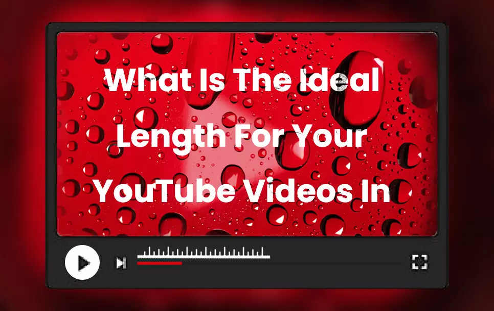 What Is The Ideal Length For Your YouTube Videos In 2022?